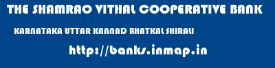 THE SHAMRAO VITHAL COOPERATIVE BANK  KARNATAKA UTTAR KANNAD BHATKAL SHIRALI  banks information 
